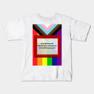 Stop Fighting Over Who's Prettier and Queerer, We're All Hot and Queer Kids T-Shirt